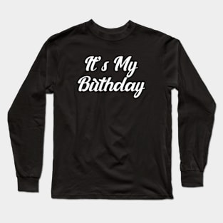 It's my birthday Long Sleeve T-Shirt